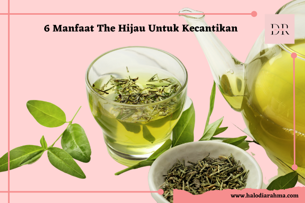Manfaat Teh Hijau Untuk Kecantikan Harian